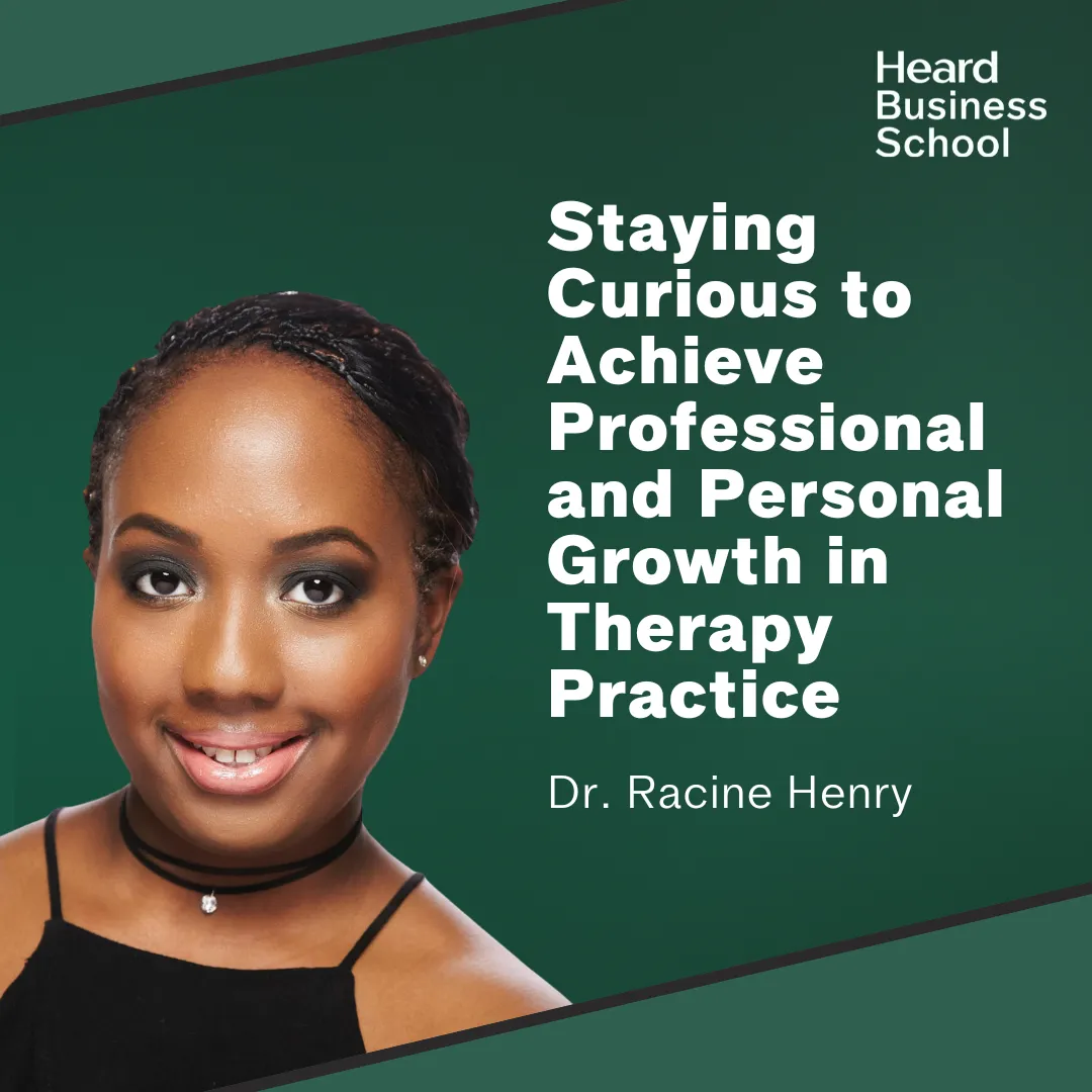 Staying Curious to Achieve Professional and Personal Growth in Therapy Practice with Dr. Racine Henry