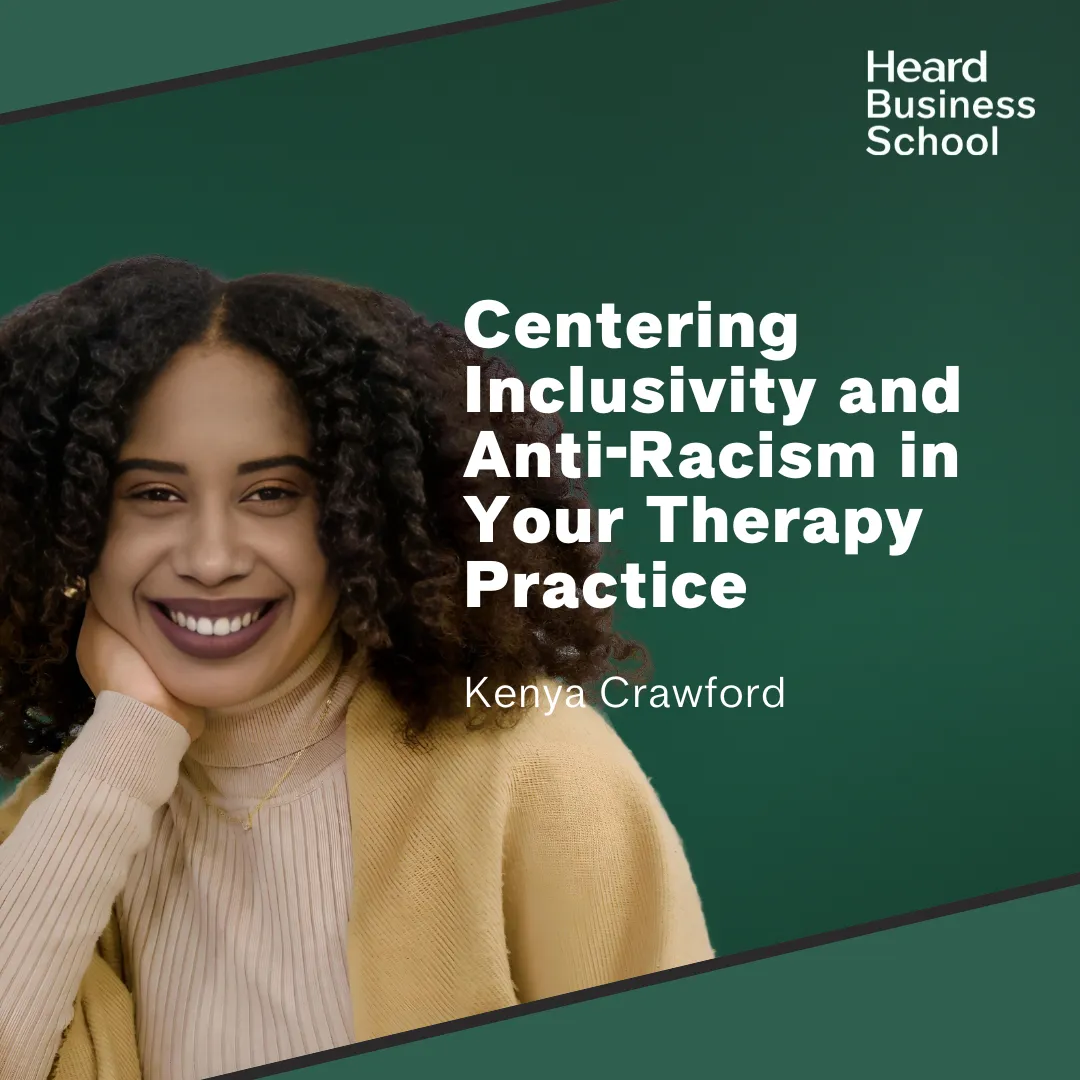 Centering Inclusivity and Anti-Racism in Your Therapy Practice with Kenya Crawford